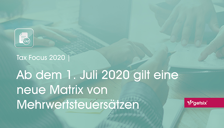 Ab dem 1. Juli 2020 gilt eine neue Matrix für Mehrwertsteuersätze