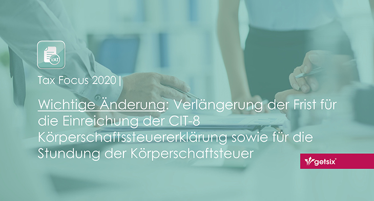 Wichtige Änderung: Verlängerung der Frist für die Einreichung der CIT-8 Körperschaftssteuererklärung sowie für die Stundung der Körperschaftsteuer