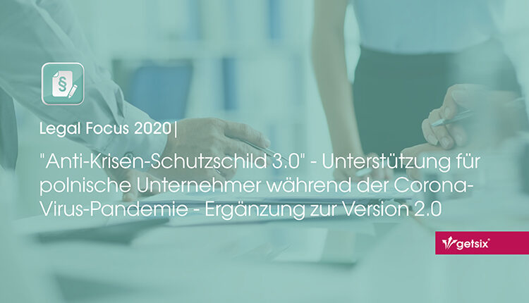 “Anti-Krisen-Schutzschild 3.0” – Unterstützung für polnische Unternehmer während der Corona-Virus-Pandemie – Ergänzung zur Version 2.0