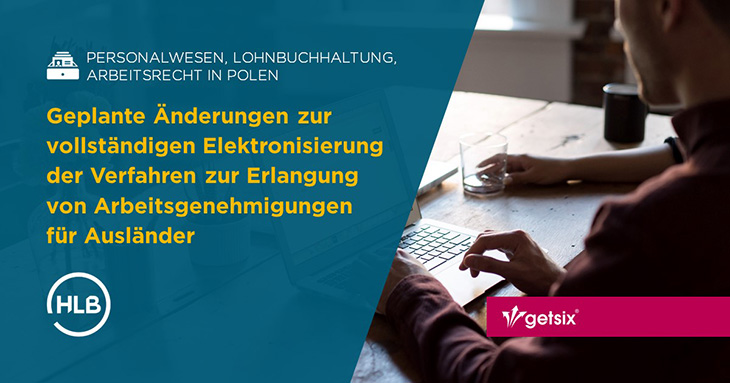 Geplante Änderungen zur vollständigen Elektronisierung der Verfahren zur Erlangung von Arbeitsgenehmigungen für Ausländer