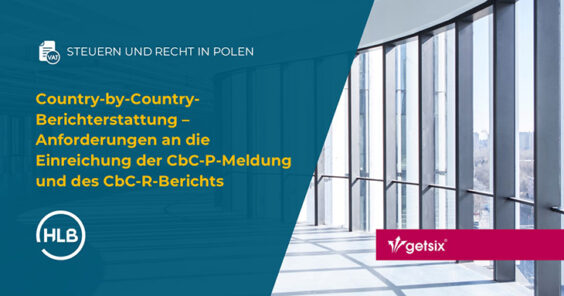 Country-by-Country-Berichterstattung – Anforderungen an die Einreichung der CbC-P-Meldung und des CbC-R-Berichts