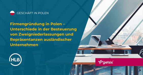 Firmengründung in Polen – Unterschiede in der Besteuerung von Zweigniederlassungen und Repräsentanzen ausländischer Unternehmen