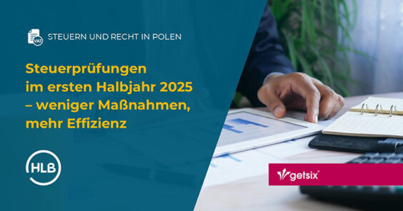 Steuerprüfungen im ersten Halbjahr 2025 – weniger Maßnahmen, mehr Effizienz